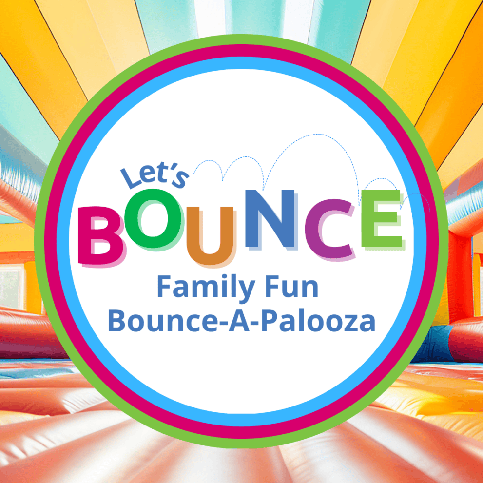 Colorful flyer for "Let's Bounce: Family Fun Bounce-A-Palooza" against an inflatable playhouse background.